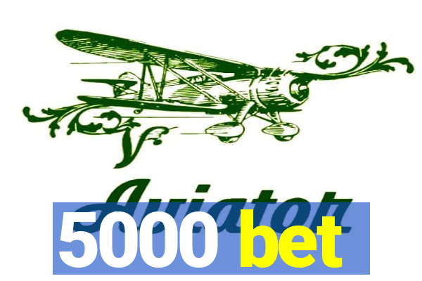 5000 bet